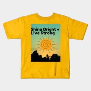 Shine bright, live strong Kids T-Shirt